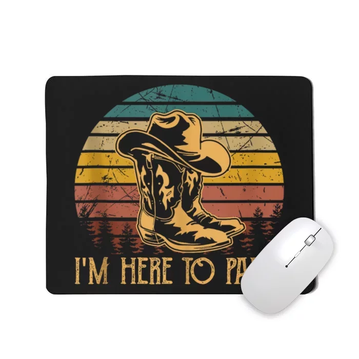 IM Here To Pardi Cowboy Sunset Boots Hats Sunset Mousepad