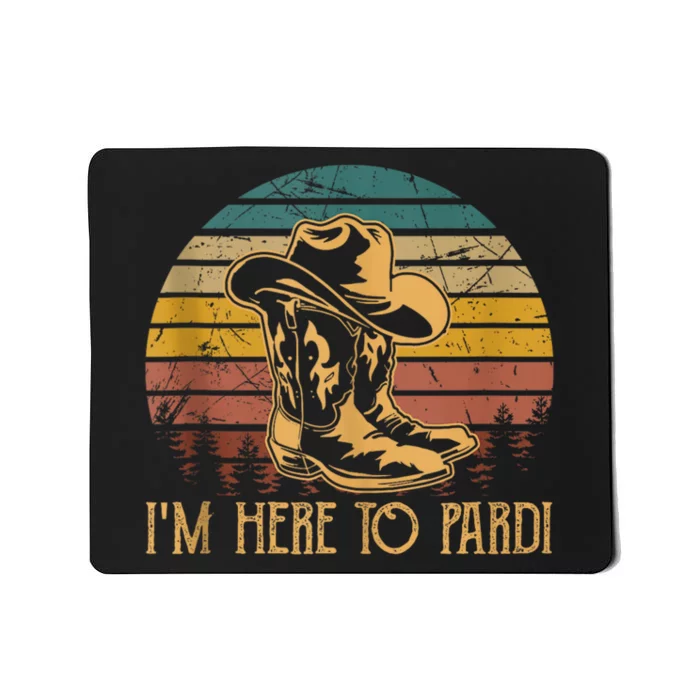 IM Here To Pardi Cowboy Sunset Boots Hats Sunset Mousepad