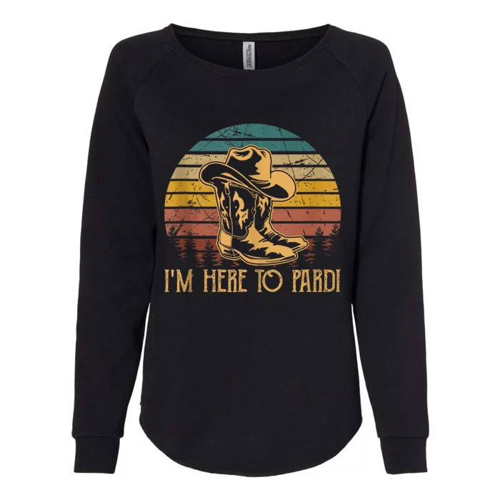 IM Here To Pardi Cowboy Sunset Boots Hats Sunset Womens California Wash Sweatshirt