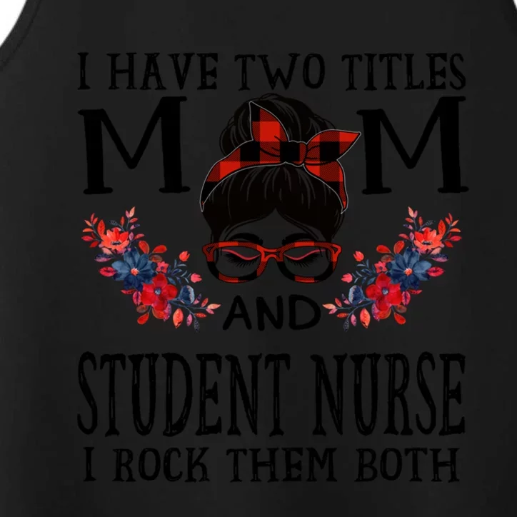 I Have Two Titles Mom And Student Nurse Buffalo Mothers Day Gift Performance Tank