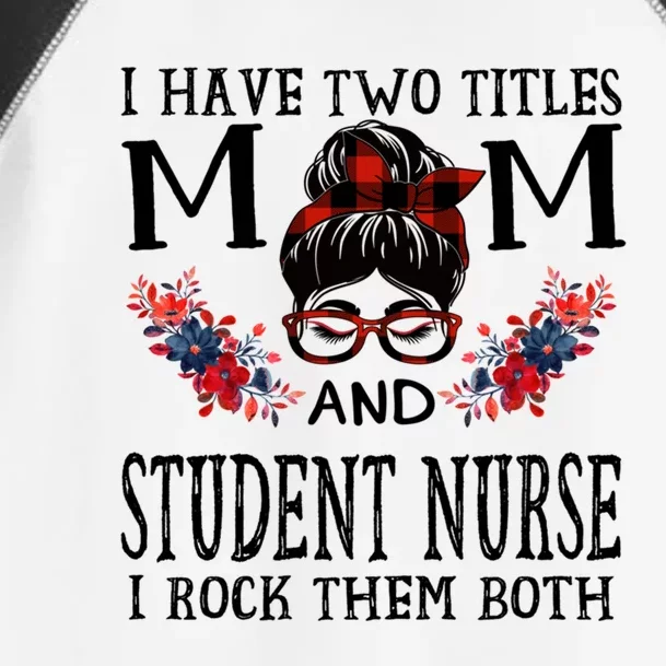 I Have Two Titles Mom And Student Nurse Buffalo Mothers Day Gift Toddler Fine Jersey T-Shirt