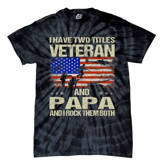 I Have Two Titles Veteran And Papa Funny Retro Veterans Day Tie-Dye T-Shirt