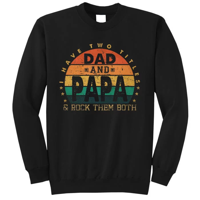 I Have Two Titles Dad And Papa Father's Day promoted Grandpa Tall Sweatshirt