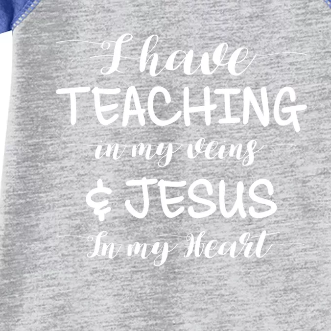 I Have Teaching In My Veins And Jesus In My Heart Teacher Gift Infant Baby Jersey Bodysuit