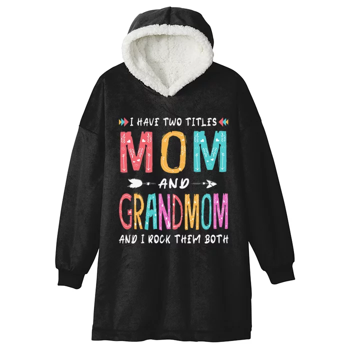 I Have Two Titles Mom And Grandmom Mother's Day Gift Hooded Wearable Blanket