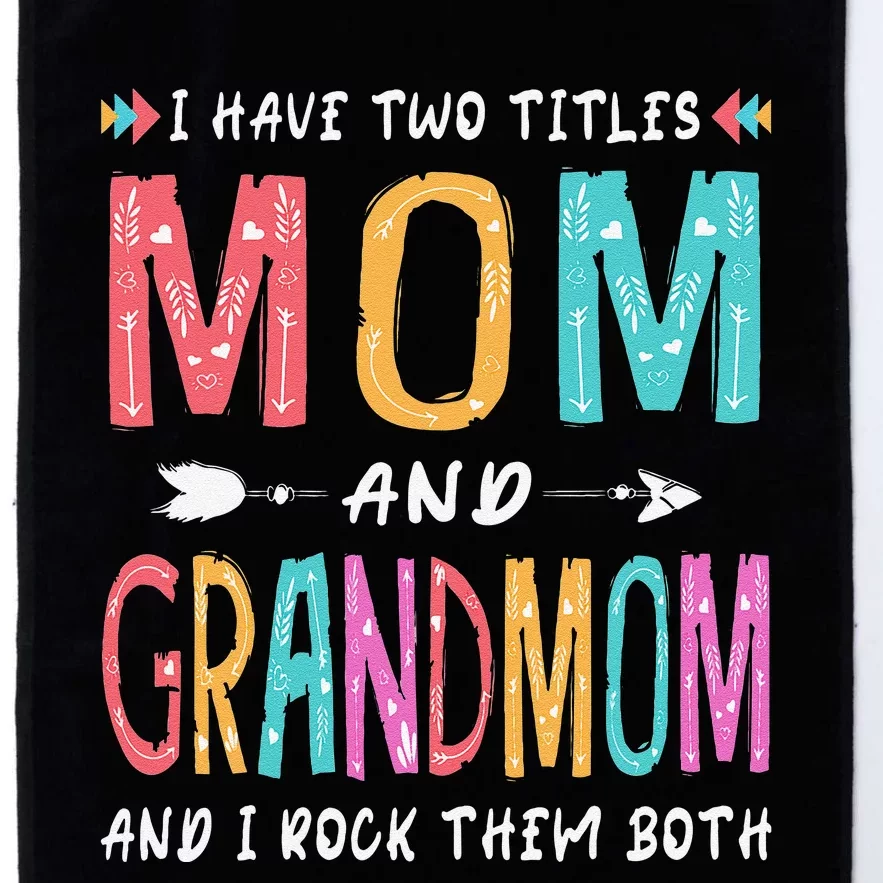 I Have Two Titles Mom And Grandmom Mother's Day Gift Platinum Collection Golf Towel