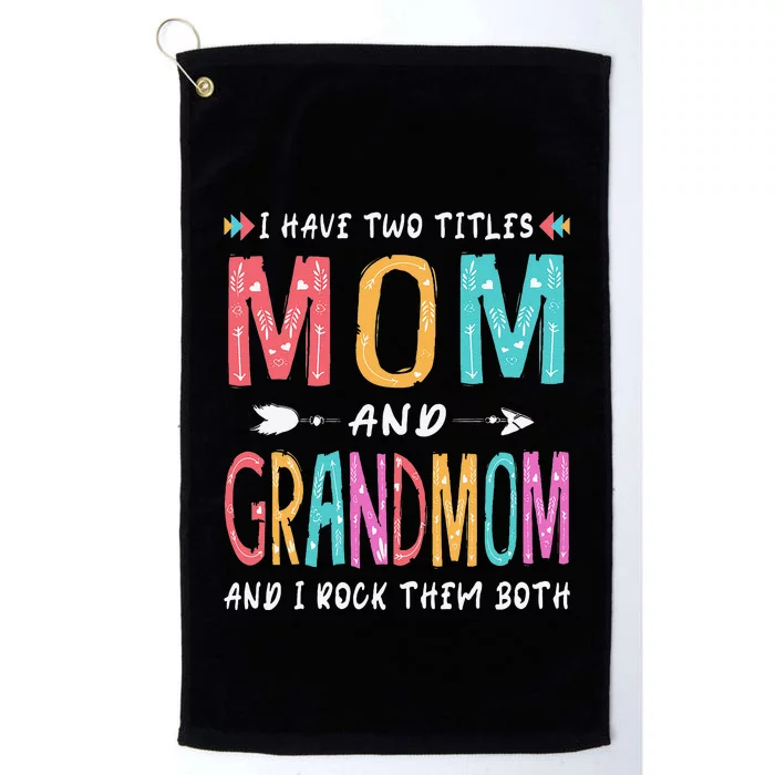 I Have Two Titles Mom And Grandmom Mother's Day Gift Platinum Collection Golf Towel