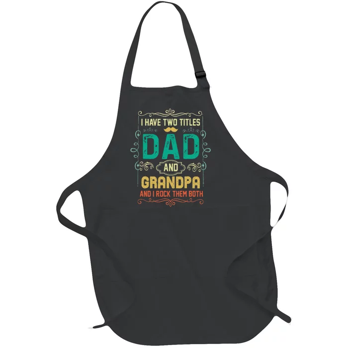 I Have Two Titles Dad And Grandpa Father's Day Grandpa Full-Length Apron With Pocket