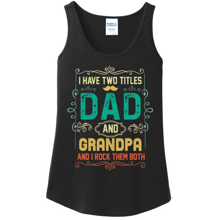 I Have Two Titles Dad And Grandpa Father's Day Grandpa Ladies Essential Tank