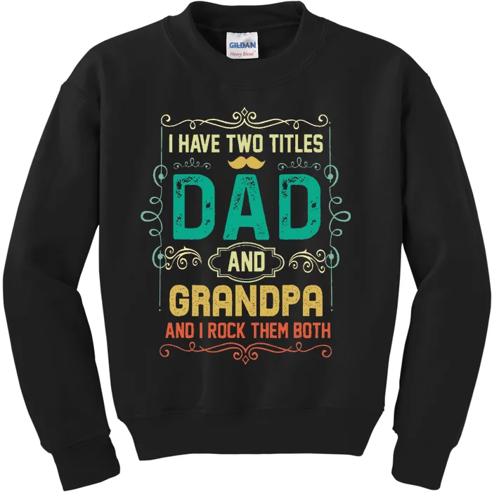 I Have Two Titles Dad And Grandpa Father's Day Grandpa Kids Sweatshirt