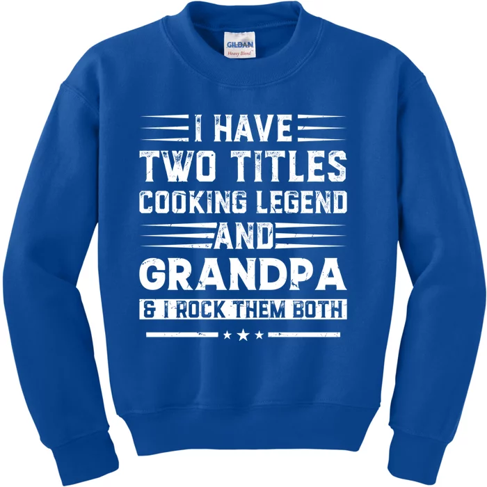 I Have Two Titles Cooking Legend And Grandpa Restaurant Cook Gift Kids Sweatshirt