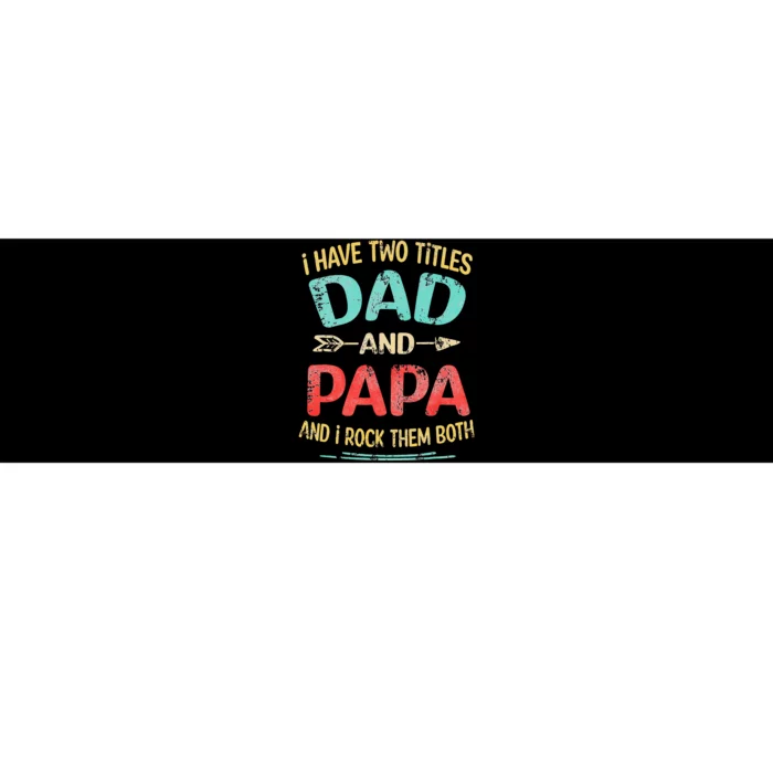 I Have Two Titles Dad And Papa Funny Fathers Day Gift Bumper Sticker