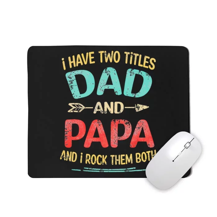 I Have Two Titles Dad And Papa Funny Fathers Day Gift Mousepad