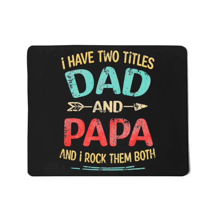 I Have Two Titles Dad And Papa Funny Fathers Day Gift Mousepad