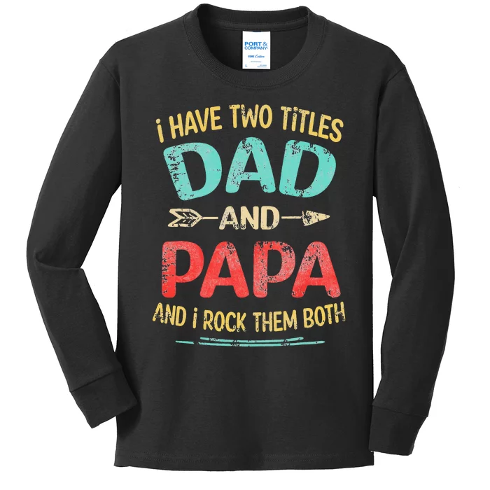 I Have Two Titles Dad And Papa Funny Fathers Day Gift Kids Long Sleeve Shirt