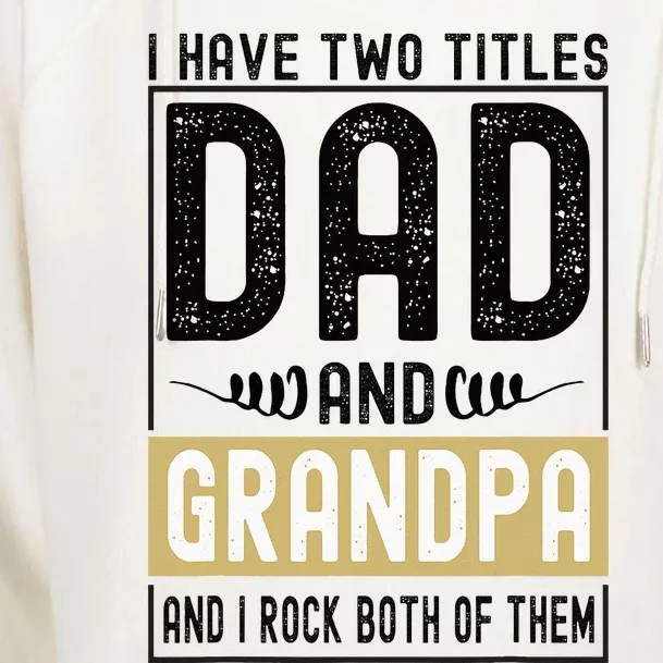 I Have Two Titles Dad And Grandpa And I Rock Them Both Womens Funnel Neck Pullover Hood