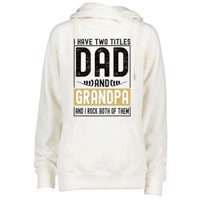 I Have Two Titles Dad And Grandpa And I Rock Them Both Womens Funnel Neck Pullover Hood