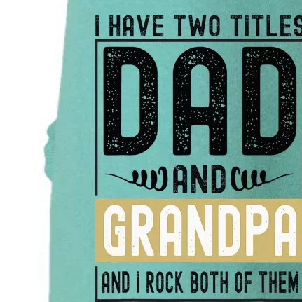 I Have Two Titles Dad And Grandpa And I Rock Them Both Doggie 3-End Fleece Hoodie