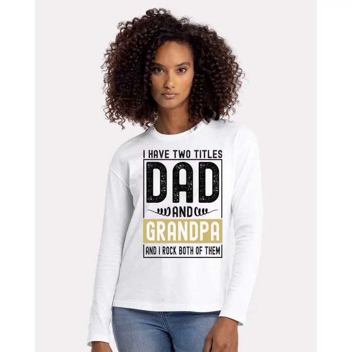 I Have Two Titles Dad And Grandpa And I Rock Them Both Womens Cotton Relaxed Long Sleeve T-Shirt