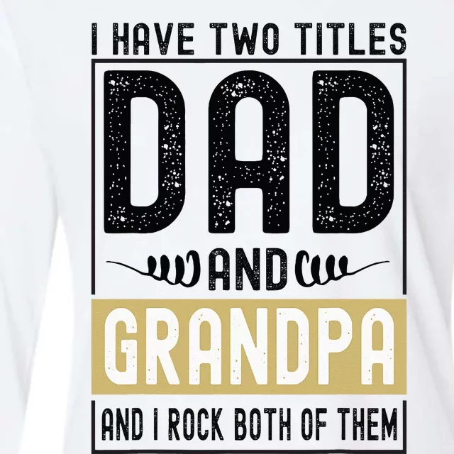 I Have Two Titles Dad And Grandpa And I Rock Them Both Womens Cotton Relaxed Long Sleeve T-Shirt