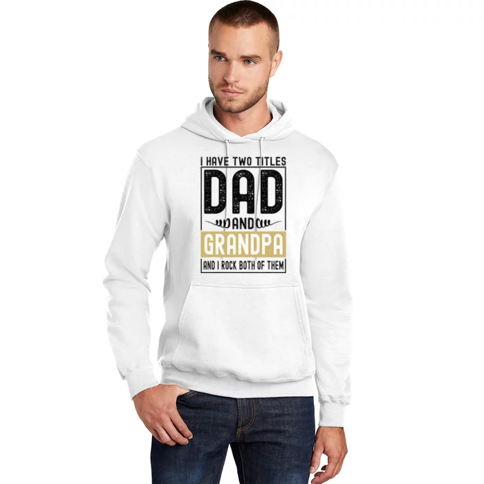 I Have Two Titles Dad And Grandpa And I Rock Them Both Hoodie