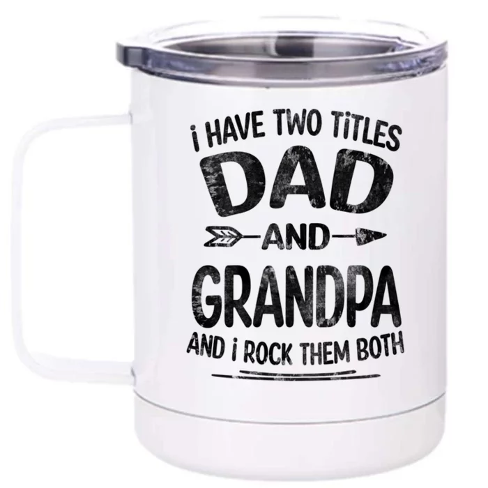 I Have Two Titles Dad And Grandpa Funny Fathers Day Grandpa Gift Front & Back 12oz Stainless Steel Tumbler Cup