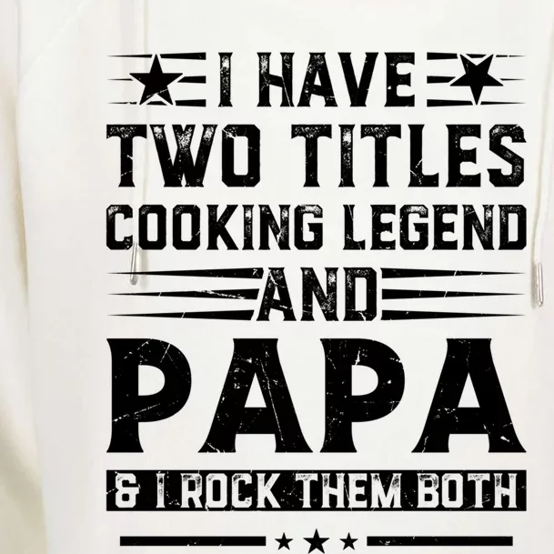 I Have Two Titles Cooking Legend And Grandpa Rocks Them Both Gift Womens Funnel Neck Pullover Hood