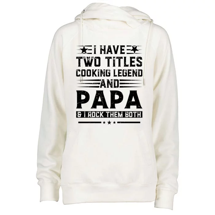 I Have Two Titles Cooking Legend And Grandpa Rocks Them Both Gift Womens Funnel Neck Pullover Hood