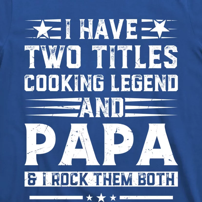 I Have Two Titles Cooking Legend And Grandpa Rocks Them Both Gift T-Shirt