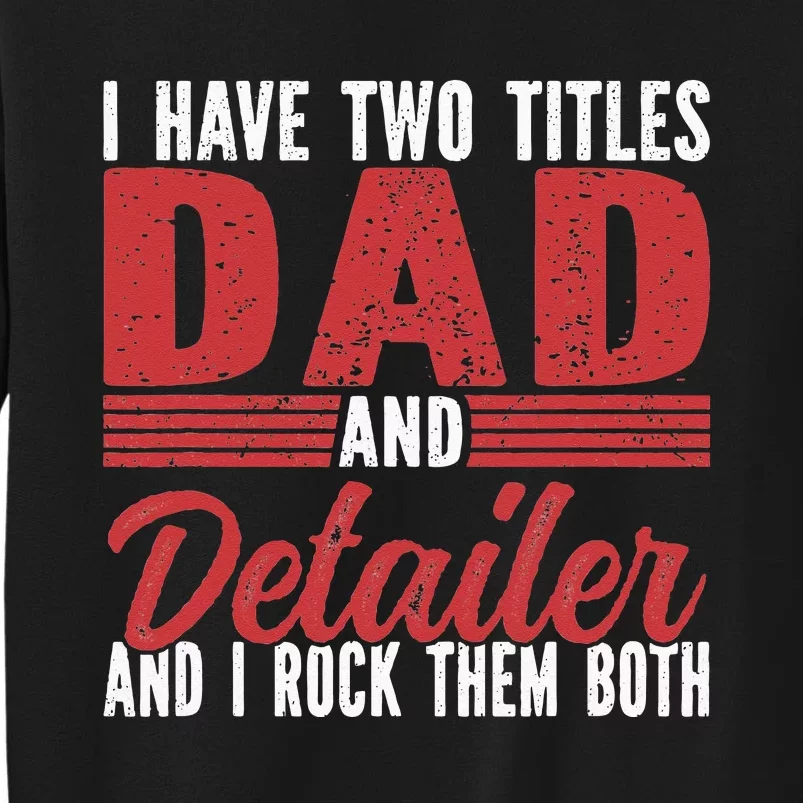 I have two Titles Dad and Detailer Car Detailing Sweatshirt