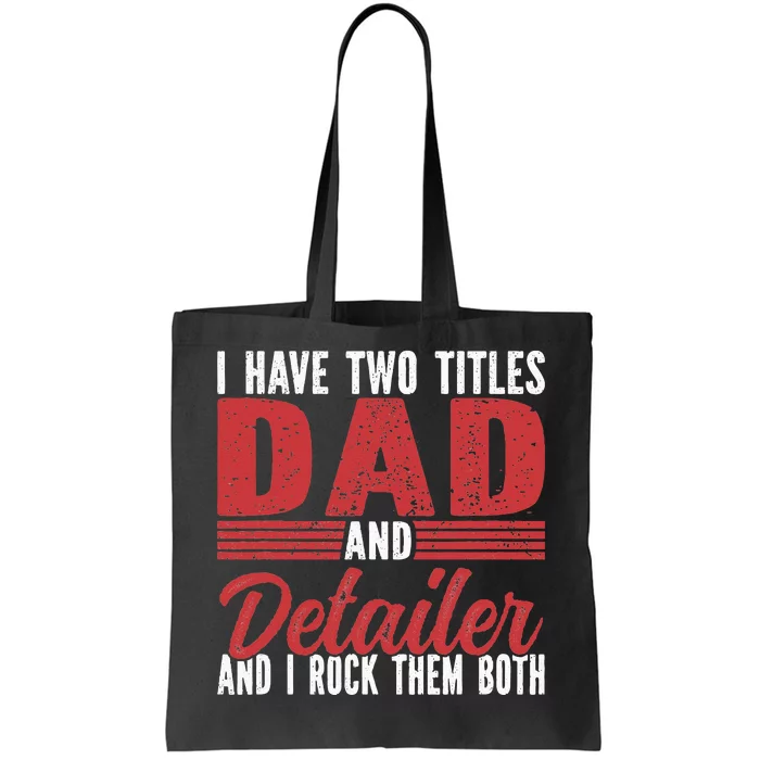 I have two Titles Dad and Detailer Car Detailing Tote Bag