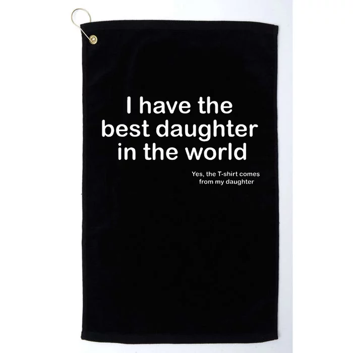 I Have The Best Daughter In The World FatherS Day Gift Dad Platinum Collection Golf Towel