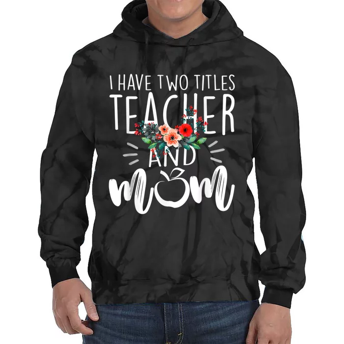 I Have Two Titles Teacher And Mom I Rock Them Both Floral Tie Dye Hoodie