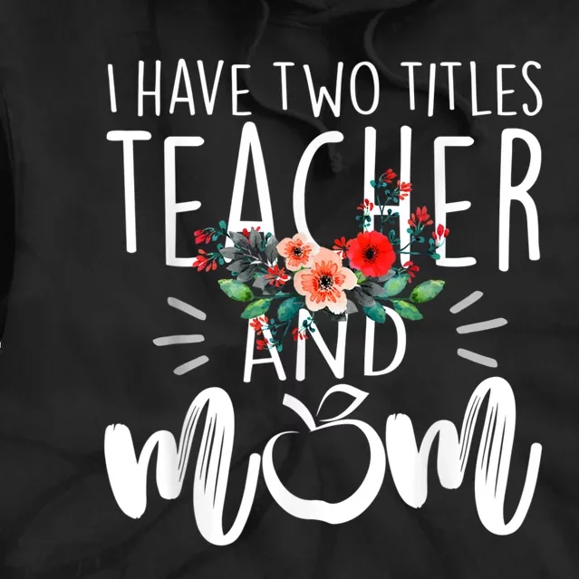 I Have Two Titles Teacher And Mom I Rock Them Both Floral Tie Dye Hoodie