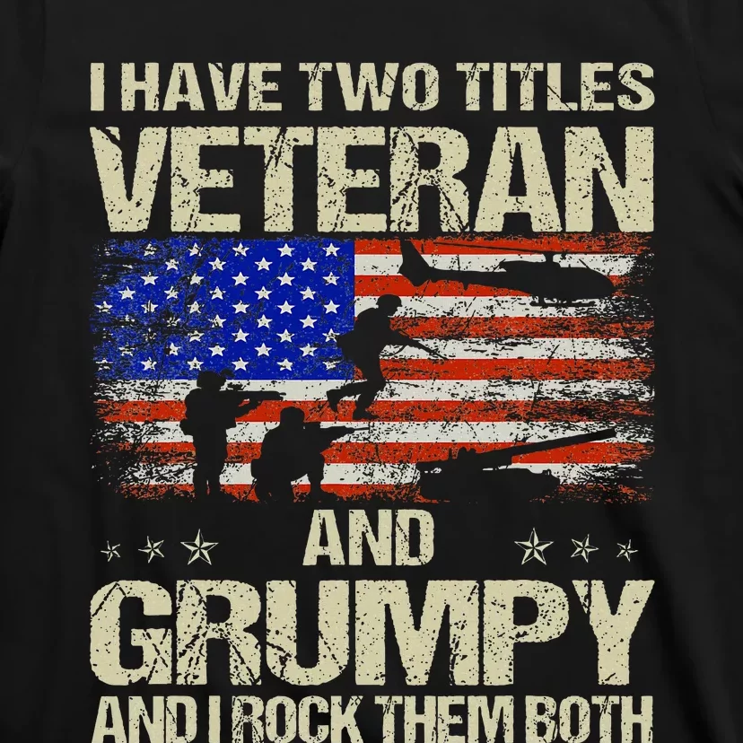 I Have Two Titles Veteran And Grumpy Funny Dad Papa Grandpa T-Shirt