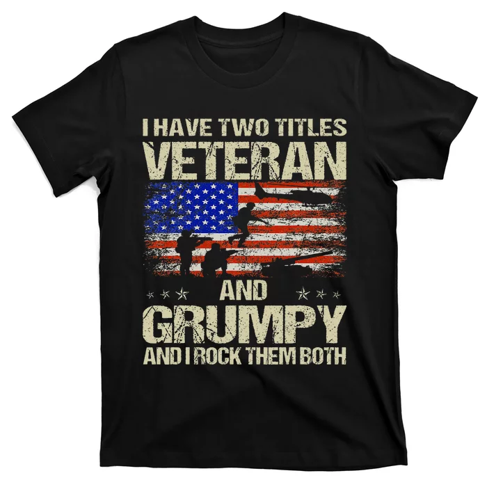 I Have Two Titles Veteran And Grumpy Funny Dad Papa Grandpa T-Shirt