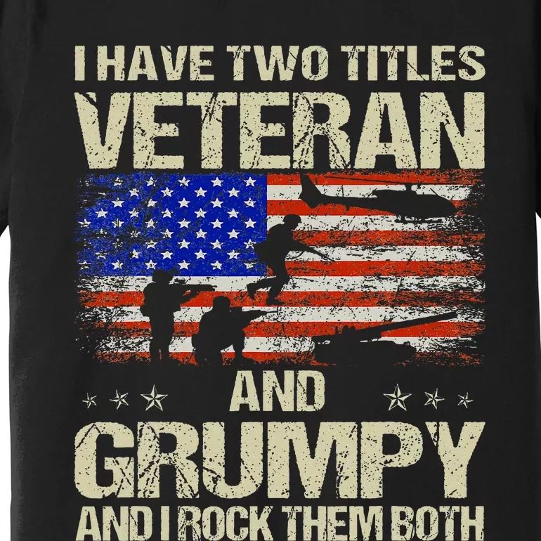 I Have Two Titles Veteran And Grumpy Funny Dad Papa Grandpa Premium T-Shirt