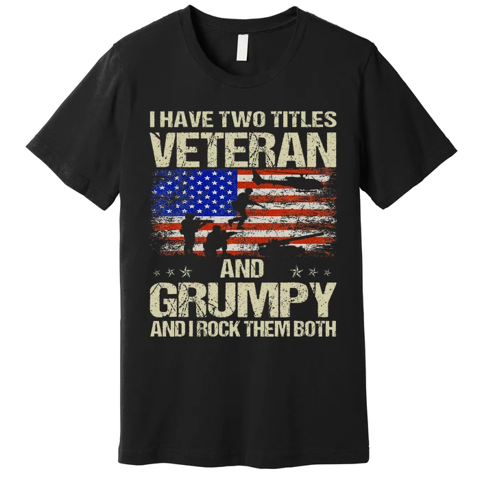 I Have Two Titles Veteran And Grumpy Funny Dad Papa Grandpa Premium T-Shirt