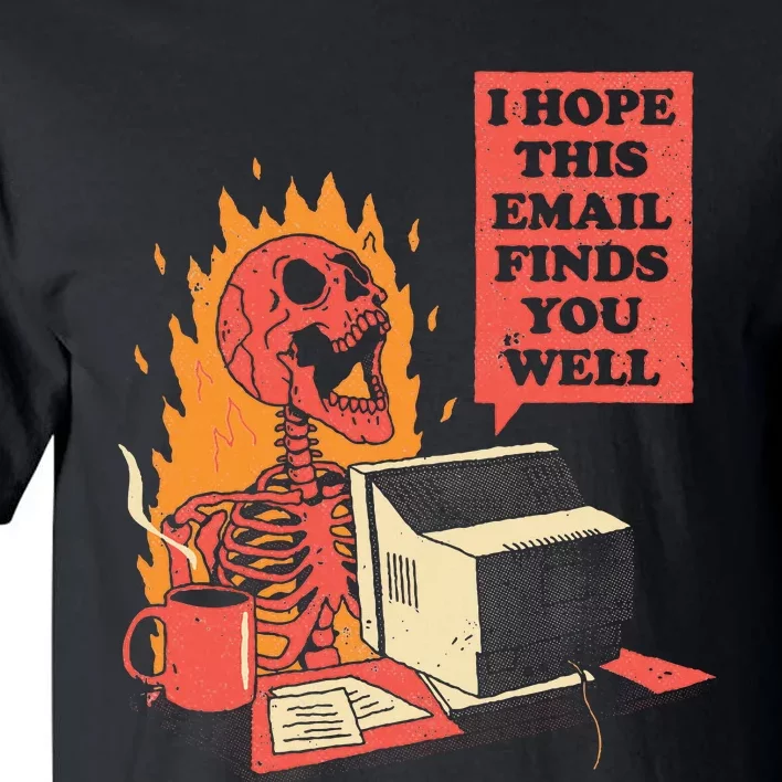 I Hope This Email Finds You Well Funny Skeleton Tall T-Shirt