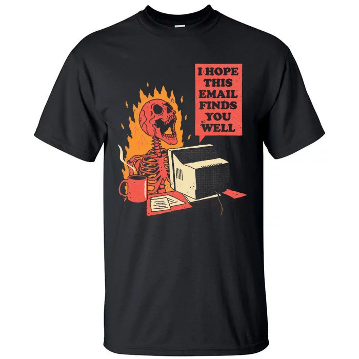 I Hope This Email Finds You Well Funny Skeleton Tall T-Shirt