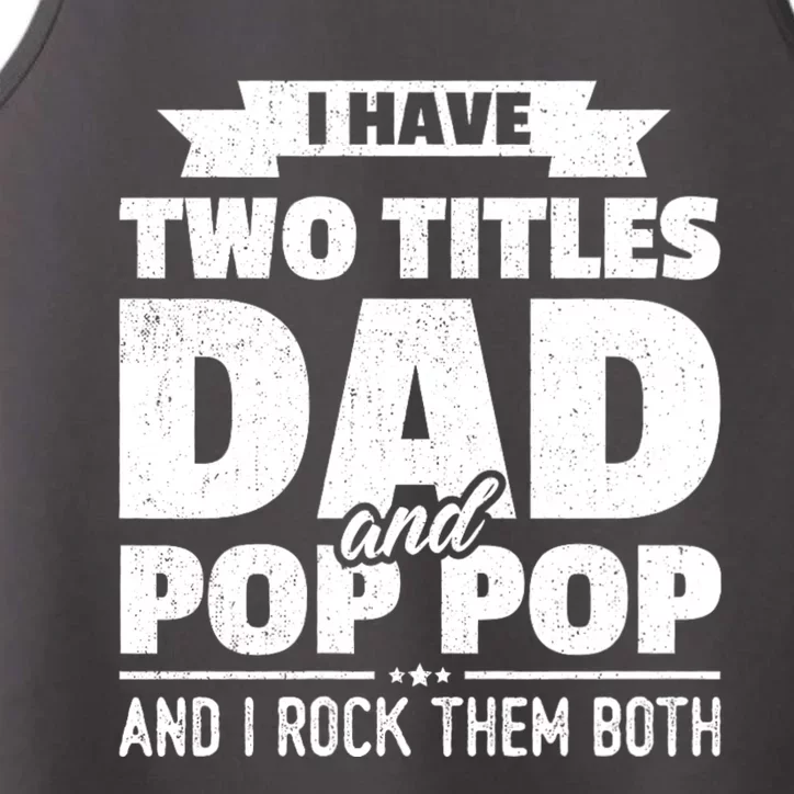 I Have Two Titles Dad And Pop Pop Grandpa FatherS Day Gift Performance Tank