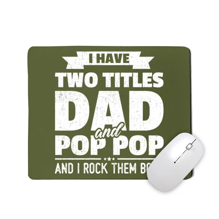 I Have Two Titles Dad And Pop Pop Grandpa FatherS Day Gift Mousepad