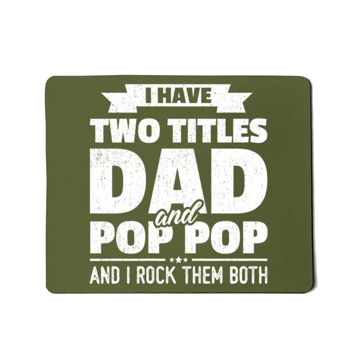 I Have Two Titles Dad And Pop Pop Grandpa FatherS Day Gift Mousepad