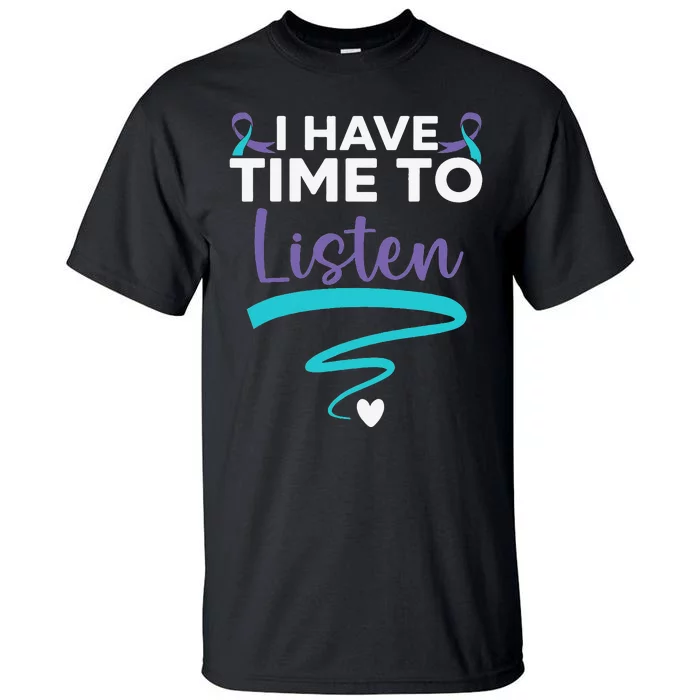 I Have Time To Listen Your Life Matters Mental Health Tall T-Shirt