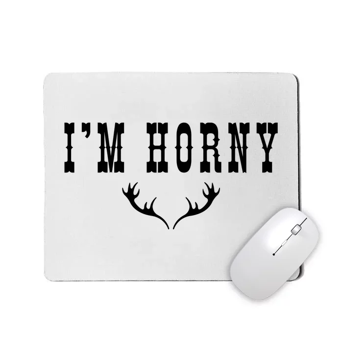 I’m Horny Texas Mousepad