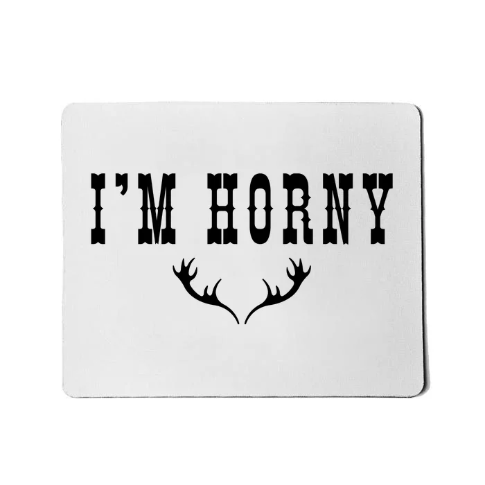 I’m Horny Texas Mousepad