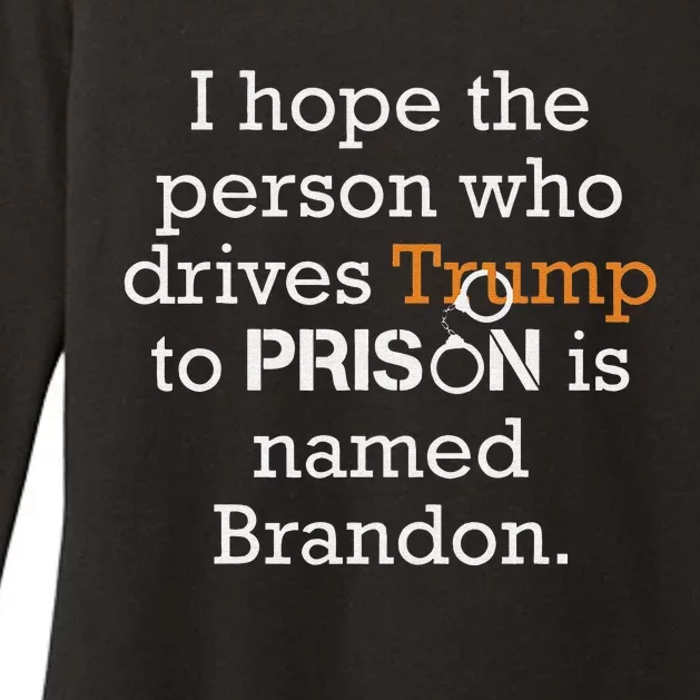 I Hope The Person Who Drives Trump To Prison Named Brandon Womens CVC Long Sleeve Shirt