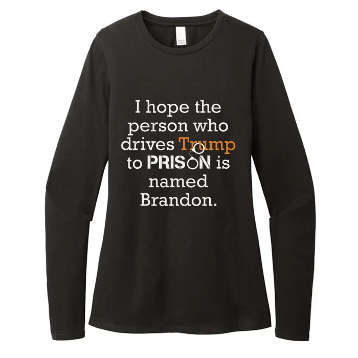 I Hope The Person Who Drives Trump To Prison Named Brandon Womens CVC Long Sleeve Shirt