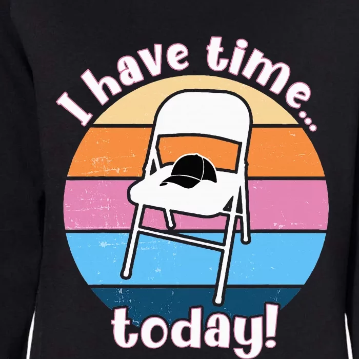 I Have Time Today White Metal Folding Chair Alabama Funny Womens California Wash Sweatshirt