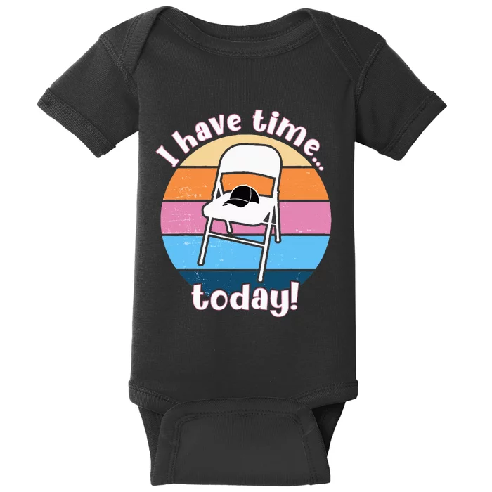 I Have Time Today White Metal Folding Chair Alabama Funny Baby Bodysuit